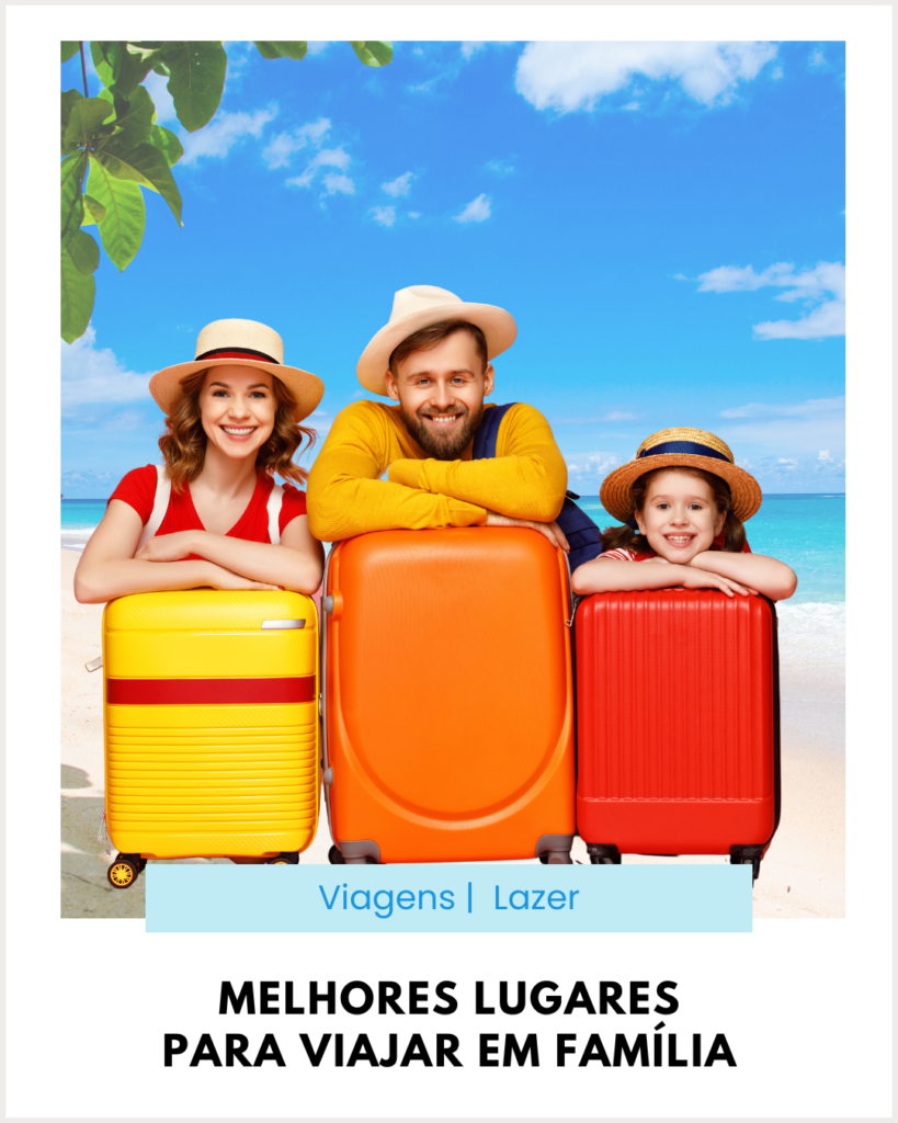 melhores lugares para viajar com os filhos, como fazer viagem em familia, dicas de passeios para família